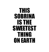 This Sobrina Is The Sweetest Thing On Earth Cute Love Gift Inspirational Quote Warmth Saying Digital Art by Jeff Creation