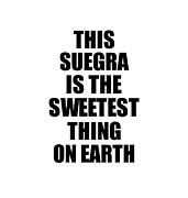This Suegra Is The Sweetest Thing On Earth Cute Love Gift Inspirational Quote Warmth Saying Digital Art by Jeff Creation