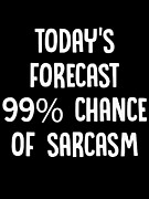 TODAYS FORECAST 99 Percent Chance of Sarcasm Digital Art by Jacob Zelazny
