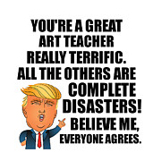 Trump Art Teacher Funny Gift for Art Teacher Coworker Gag Great Terrific President Fan Potus Quote Office Joke Digital Art by Jeff Creation