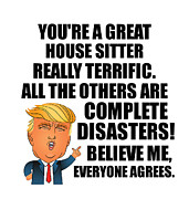 Trump House Sitter Funny Gift for House Sitter Coworker Gag Great Terrific President Fan Potus Quote Office Joke Digital Art by Jeff Creation