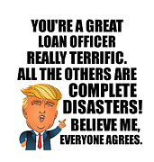 Trump Loan Officer Funny Gift for Loan Officer Coworker Gag Great Terrific President Fan Potus Quote Office Joke Digital Art by Jeff Creation