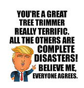 Trump Tree Trimmer Funny Gift for Tree Trimmer Coworker Gag Great Terrific President Fan Potus Quote Office Joke Digital Art by Jeff Creation