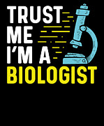 Trust Me Im A Biologist Microbiologist Biology Digital Art by Rafal Gierok