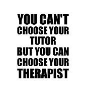 Tutor You Can't Choose Your Tutor But Therapist Funny Gift Idea Hilarious Witty Gag Joke Digital Art by Jeff Creation