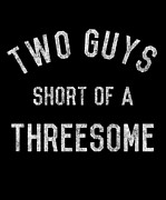 Two Guys Short of a Threesome Digital Art by Flippin Sweet Gear