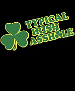 Typical Irish Asshole St Patricks Day Digital Art by Flippin Sweet Gear