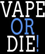 Vape Or Die Digital Art by Flippin Sweet Gear