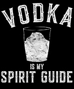 Vodka Is My Spirit Guide Funny Drinking Digital Art by Flippin Sweet Gear