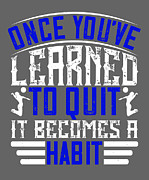 Volleyball Gift Once You've Learned To Quit It Becomes A Habit Digital Art by Jeff Creation