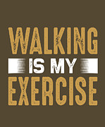 Walker Gift Walking Is My Exercise Digital Art by Jeff Creation