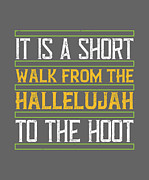 Walking Gift It Is A Short Walk From The Hallelujah To The Hoot Digital Art by Jeff Creation