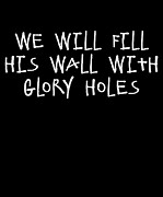 We Will Fill His Wall With Glory Holes Digital Art by Flippin Sweet Gear