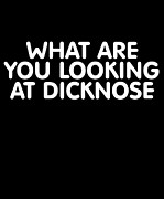 What Are You Looking At Dicknose Digital Art by Flippin Sweet Gear