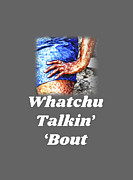 Whatchu Talkin' 'Bout Digital Art by Tanya Owens