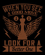 When you see a good move look for a better one Digital Art by Jacob Zelazny