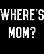 Wheres Mom Digital Art by Flippin Sweet Gear