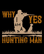 Why Yes I Am A Hunting Man Digital Art by Jacob Zelazny