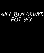 Will Buy Drinks For Sex Digital Art by Flippin Sweet Gear