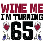 Wine Me Im Turning 65 Drinking 65th Birthday Digital Art by Toms Tee Store
