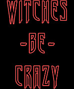 Witches Be Crazy Digital Art by Flippin Sweet Gear