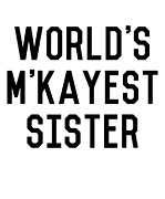 Worlds MKayest Sister Funny Digital Art by Flippin Sweet Gear