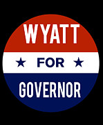 Wyatt For Governor Digital Art by Flippin Sweet Gear