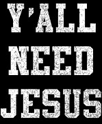 Yall Need Jesus Digital Art by Flippin Sweet Gear