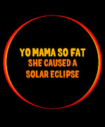 Yo Mama So Fat She Caused A Solar Eclipse Digital Art by Flippin Sweet Gear