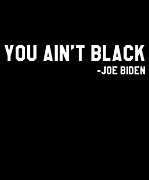 You Aint Black Joe Biden Blacks for Trump Digital Art by Flippin Sweet Gear