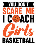 You Dont Scare Me I Coach Girls Basketball Digital Art by Toms Tee Store