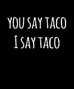 You Say Taco I Say Taco Digital Art by Flippin Sweet Gear