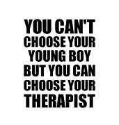 Young Boy You Can't Choose Your Young Boy But Therapist Funny Gift Idea Hilarious Witty Gag Joke Digital Art by Jeff Creation