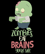 Zombies Eat Brains Youre Safe Undead Halloween Digital Art by Toms Tee Store