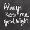 Always Kiss Me Goodnight Mixed Media by Linda Woods Always Kiss Me Goodnight Mixed Media by Linda Woods