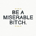 Be Miserable- Art by Linda Woods Digital Art by Linda Woods Be Miserable- Art by Linda Woods Digital Art by Linda Woods