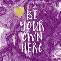 Be Your Own Hero - Inspirational Art by Linda Woods Mixed Media by Linda Woods Be Your Own Hero - Inspirational Art by Linda Woods Mixed Media by Linda Woods