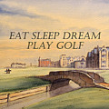 Eat Sleep Dream Play Golf Painting by Bill Holkham Eat Sleep Dream Play Golf Painting by Bill Holkham