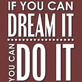 If You Can Dream It, You Can Do It by Studio Grafiikka If You Can Dream It, You Can Do It by Studio Grafiikka