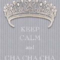 Keep Calm and Cha Cha Cha Diamond Tiara Gray Flannel Photograph by Kathy Anselmo Keep Calm and Cha Cha Cha Diamond Tiara Gray Flannel Photograph by Kathy Anselmo