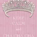 Keep Calm and Cha Cha Cha Diamond Tiara Pink Flannel Photograph by Kathy Anselmo Keep Calm and Cha Cha Cha Diamond Tiara Pink Flannel Photograph by Kathy Anselmo