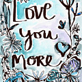 Love You More- Watercolor Art by Linda Woods Painting by Linda Woods Love You More- Watercolor Art by Linda Woods Painting by Linda Woods