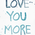 Love You More- watercolor art Painting by Linda Woods Love You More- watercolor art Painting by Linda Woods