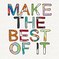 Make The Best Of It Multicolor- Art by Linda Woods Mixed Media by Linda Woods Make The Best Of It Multicolor- Art by Linda Woods Mixed Media by Linda Woods