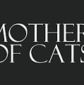 Mother of Cats- by Linda Woods Digital Art by Linda Woods Mother of Cats- by Linda Woods Digital Art by Linda Woods