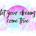Text Art Let Your Dreams Come True by Melanie Viola Text Art Let Your Dreams Come True by Melanie Viola