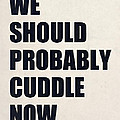 We Should Probably Cuddle Now Digital Art by Nicklas Gustafsson We Should Probably Cuddle Now Digital Art by Nicklas Gustafsson