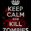 Keep Calm Kill Zombies #1 by Flippin Sweet Gear