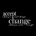 Accept What You Can't Change, Change What You Can't Accept Digital Art by Laura Ostrowski Accept What You Can't Change, Change What You Can't Accept Digital Art by Laura Ostrowski