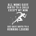 All Moms Gave Birth A Child My Mom Gave Birth A Running Legend by Do David All Moms Gave Birth A Child My Mom Gave Birth A Running Legend by Do David